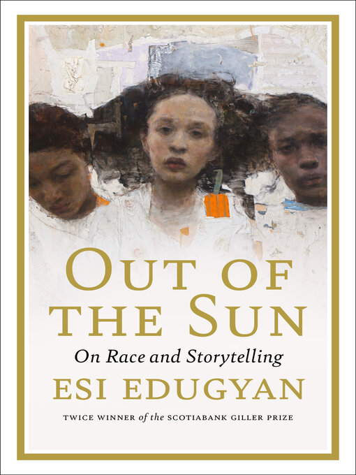 Title details for Out of the Sun by Esi Edugyan - Available